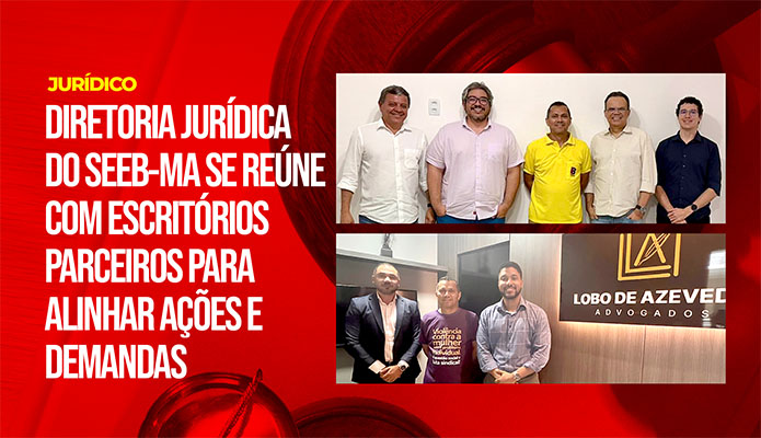 SEEB-MA fortalece atua��o jur�dica e prepara novas a��es para a categoria